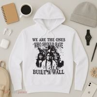 We Are The Ones Who Should Have Built A Wall Hoodie thumb 3