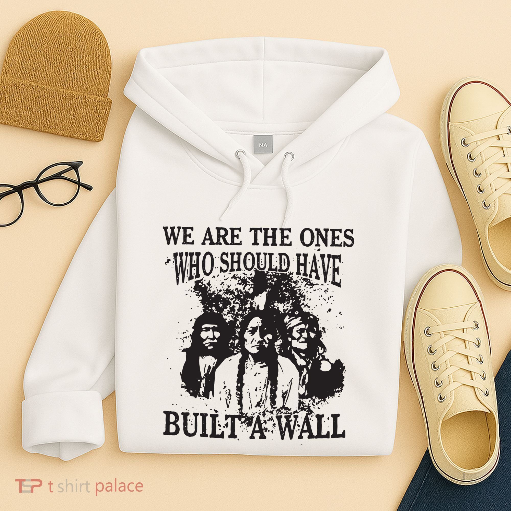 We Are The Ones Who Should Have Built A Wall Hoodie