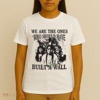 We Are The Ones Who Should Have Built A Wall T-Shirt thumb 4