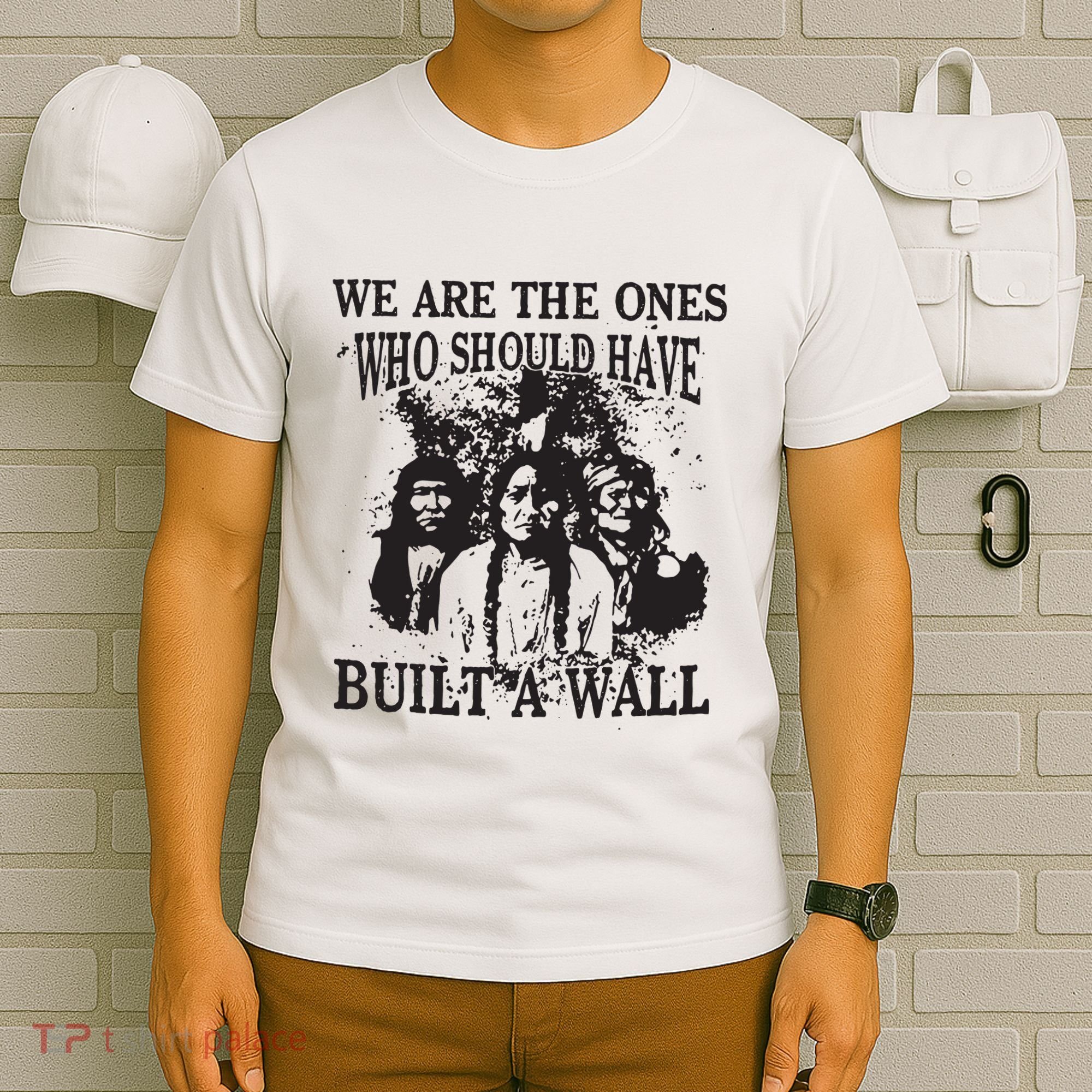 We Are The Ones Who Should Have Built A Wall T-Shirt