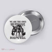 We Are The Ones Who Should Have Built A Wall Button thumb 0