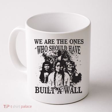We Are The Ones Who Should Have Built A Wall Coffee Mug