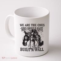 We Are The Ones Who Should Have Built A Wall Coffee Mug thumb 0