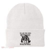 We Are The Ones Who Should Have Built A Wall Beanie thumb 0