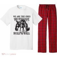 We Are The Ones Who Should Have Built A Wall Pajama Set thumb 0