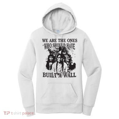 We Are The Ones Who Should Have Built A Wall Women's Hoodie