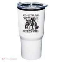 We Are The Ones Who Should Have Built A Wall Tumbler thumb 0