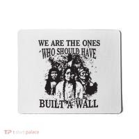 We Are The Ones Who Should Have Built A Wall Mousepad thumb 0