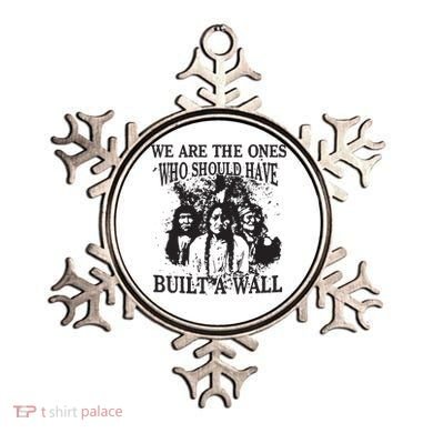 We Are The Ones Who Should Have Built A Wall Ornament
