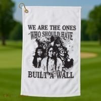 We Are The Ones Who Should Have Built A Wall Golf Towel thumb 1