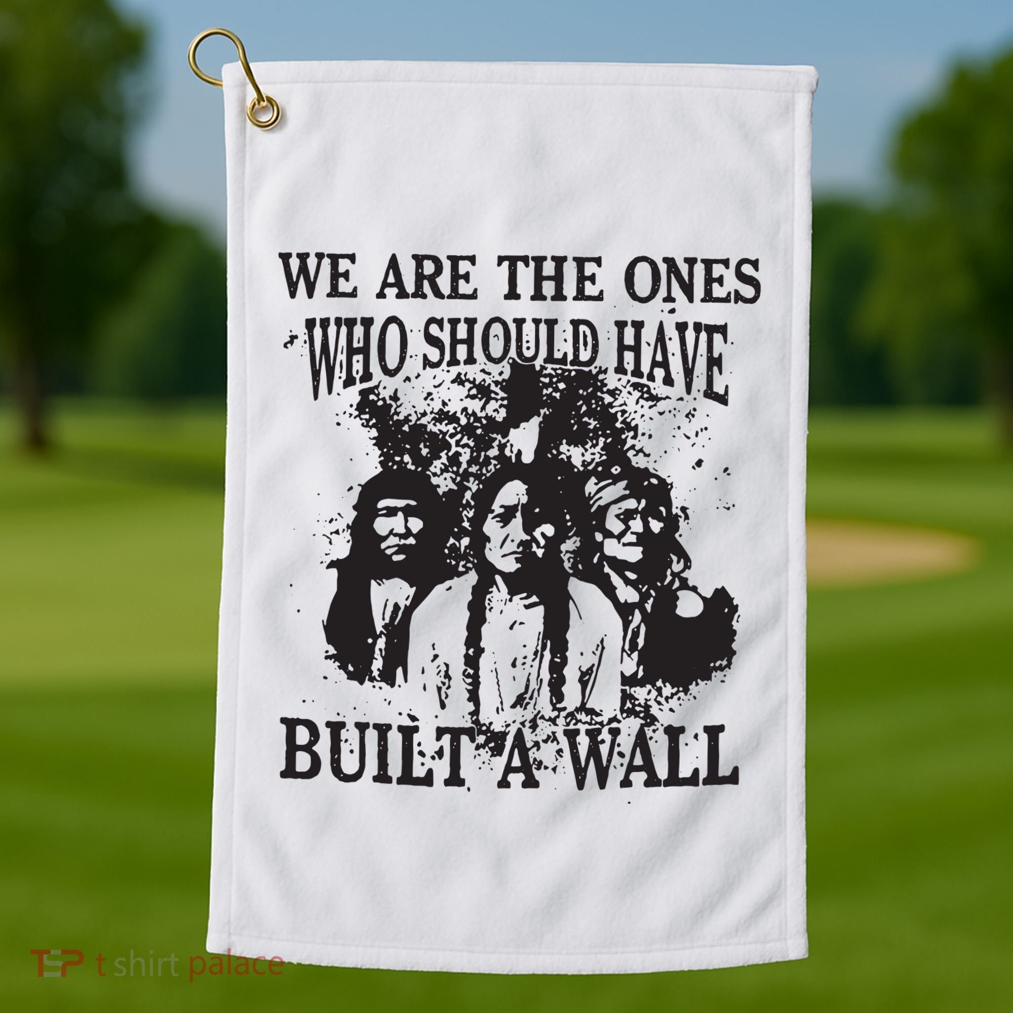 We Are The Ones Who Should Have Built A Wall Golf Towel
