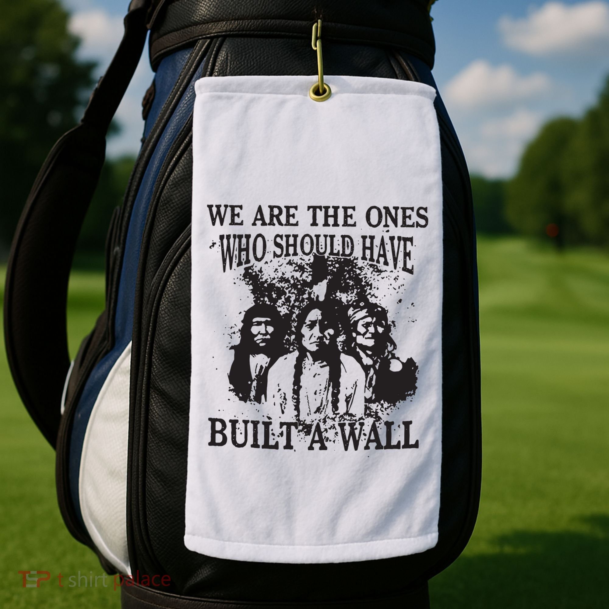 We Are The Ones Who Should Have Built A Wall Golf Towel