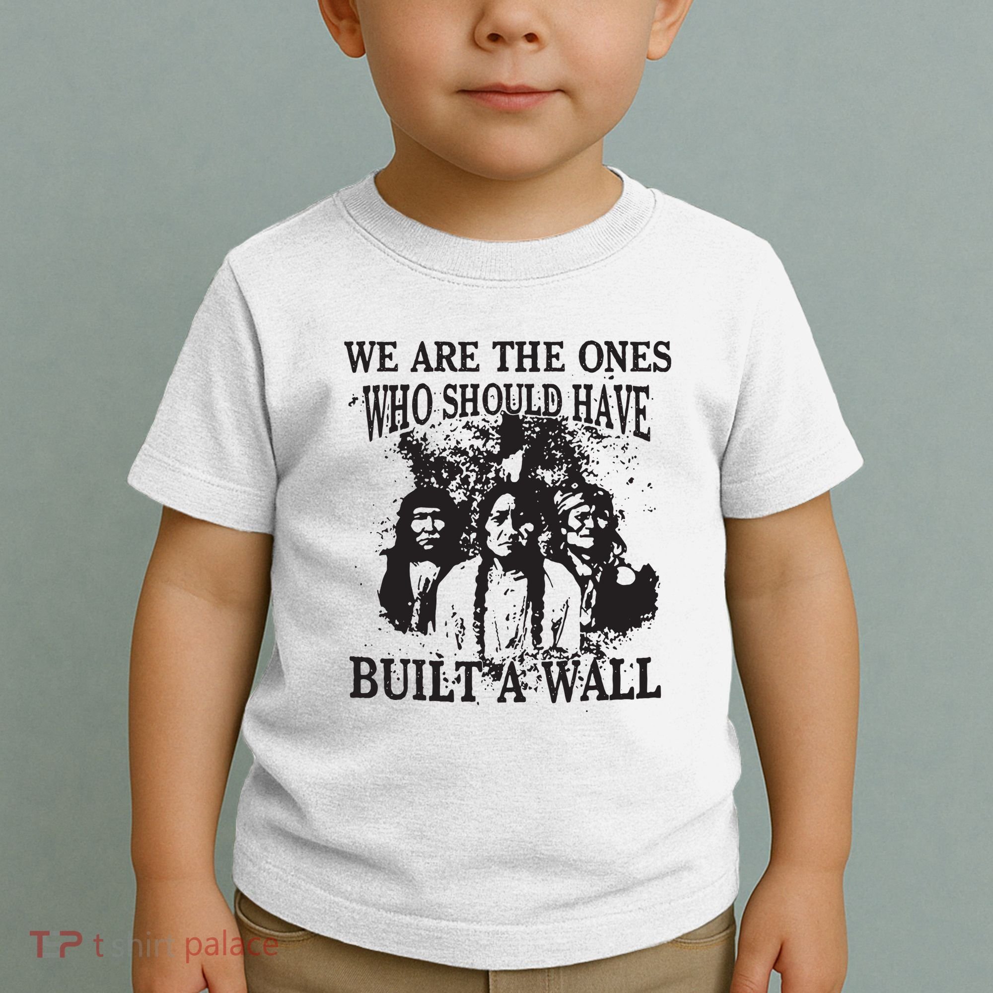 We Are The Ones Who Should Have Built A Wall Toddler T-Shirt