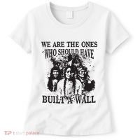 We Are The Ones Who Should Have Built A Wall Women's T-Shirt thumb 0