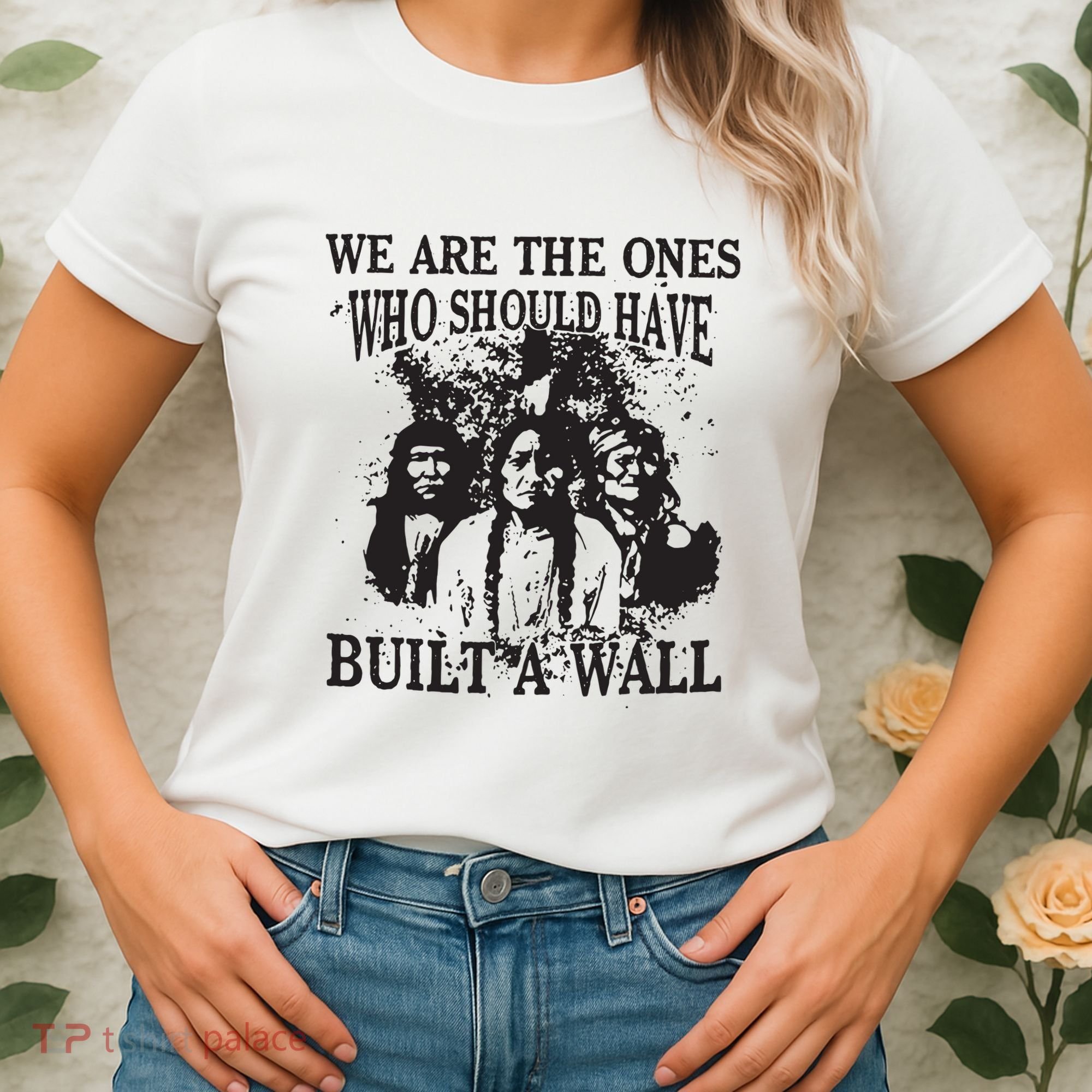 We Are The Ones Who Should Have Built A Wall Women's T-Shirt