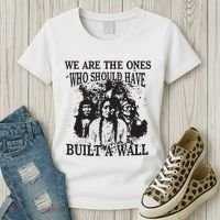 We Are The Ones Who Should Have Built A Wall Women's T-Shirt thumb 3