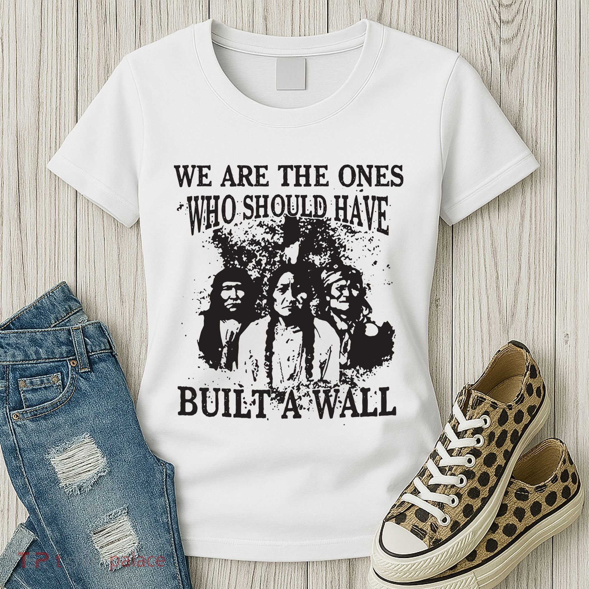 We Are The Ones Who Should Have Built A Wall Women's T-Shirt