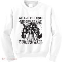 We Are The Ones Who Should Have Built A Wall Kids Sweatshirt thumb 0