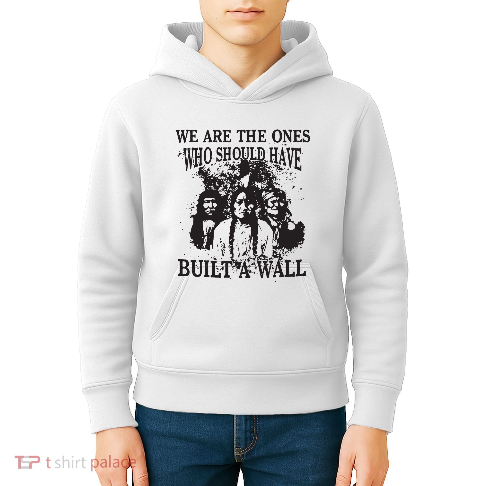 We Are The Ones Who Should Have Built A Wall Kids Hoodie