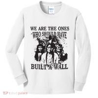 We Are The Ones Who Should Have Built A Wall Kids Long Sleeve Shirt thumb 0