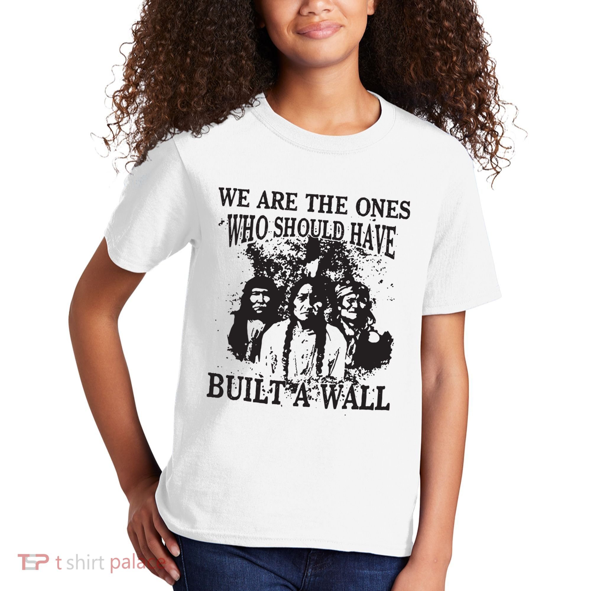We Are The Ones Who Should Have Built A Wall Kids T-Shirt