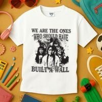 We Are The Ones Who Should Have Built A Wall Kids T-Shirt thumb 3