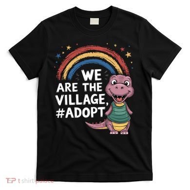 We Are The Village Adopt T-Shirt