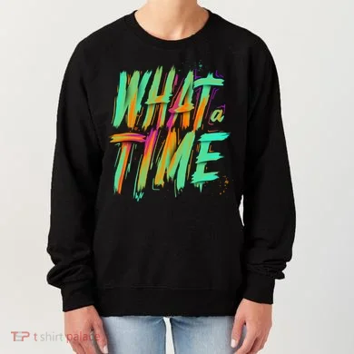 What A Time Women's Sweatshirt