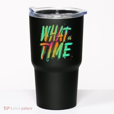 What A Time Tumbler