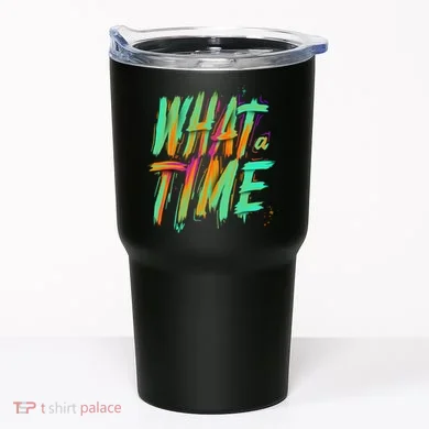 What A Time Tumbler