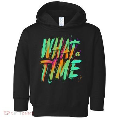 What A Time Toddler Hoodie