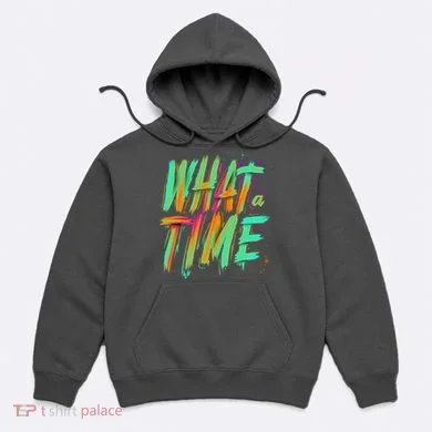 What A Time Hoodie