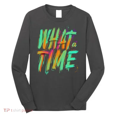 What A Time Long Sleeve Shirt