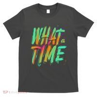 What A Time T-Shirt thumb 0