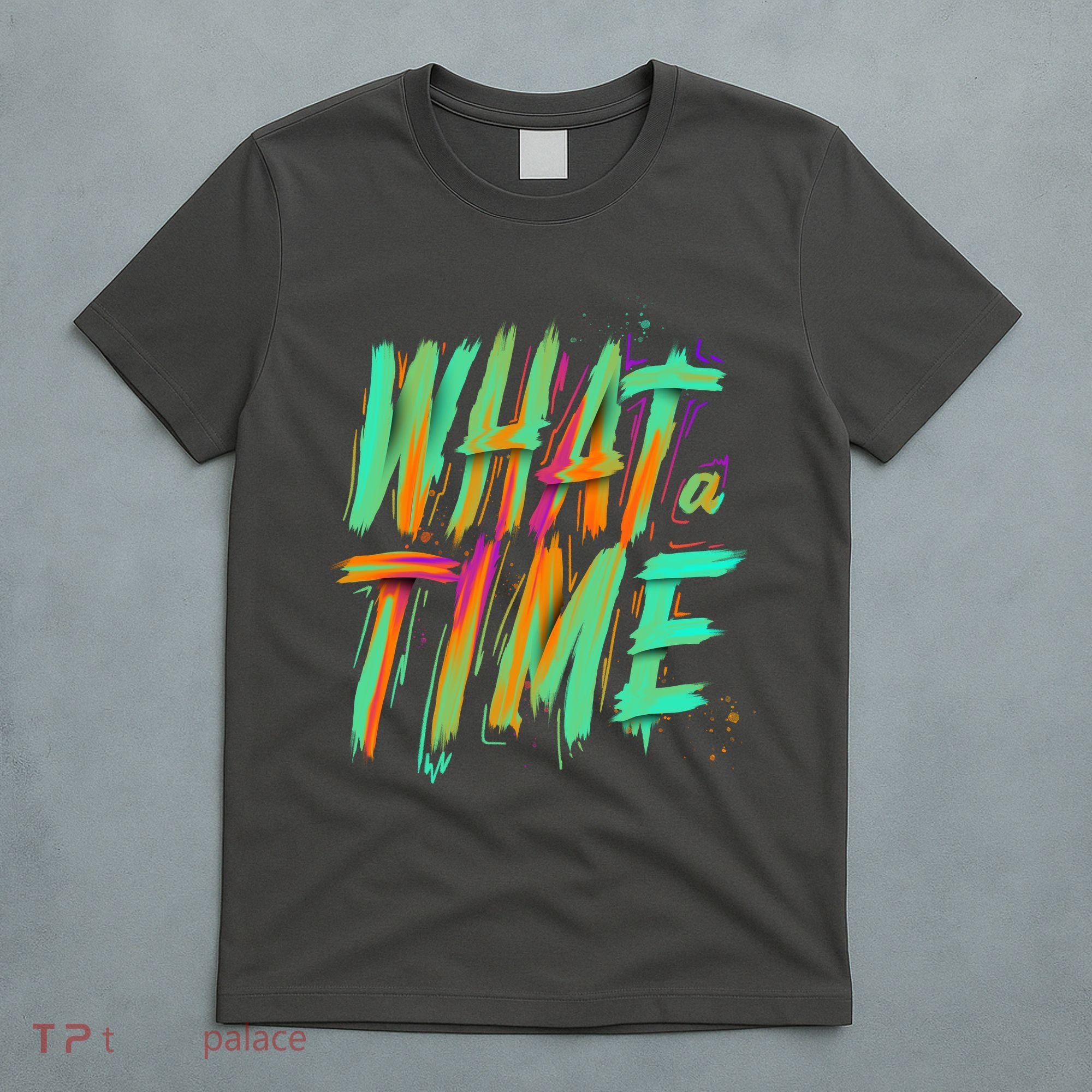 What A Time T-Shirt