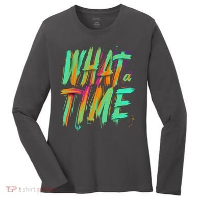What A Time Women's Long Sleeve Shirt