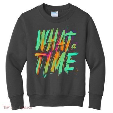 What A Time Kids Sweatshirt