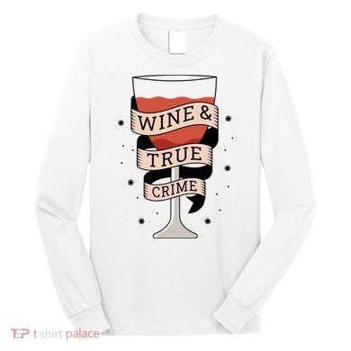 Wine And True Crime Long Sleeve Shirt