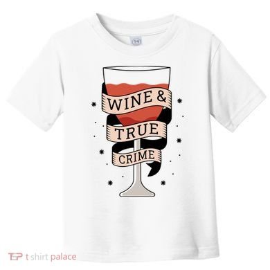 Wine And True Crime Toddler T-Shirt