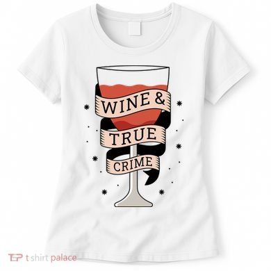 Wine And True Crime Women's T-Shirt