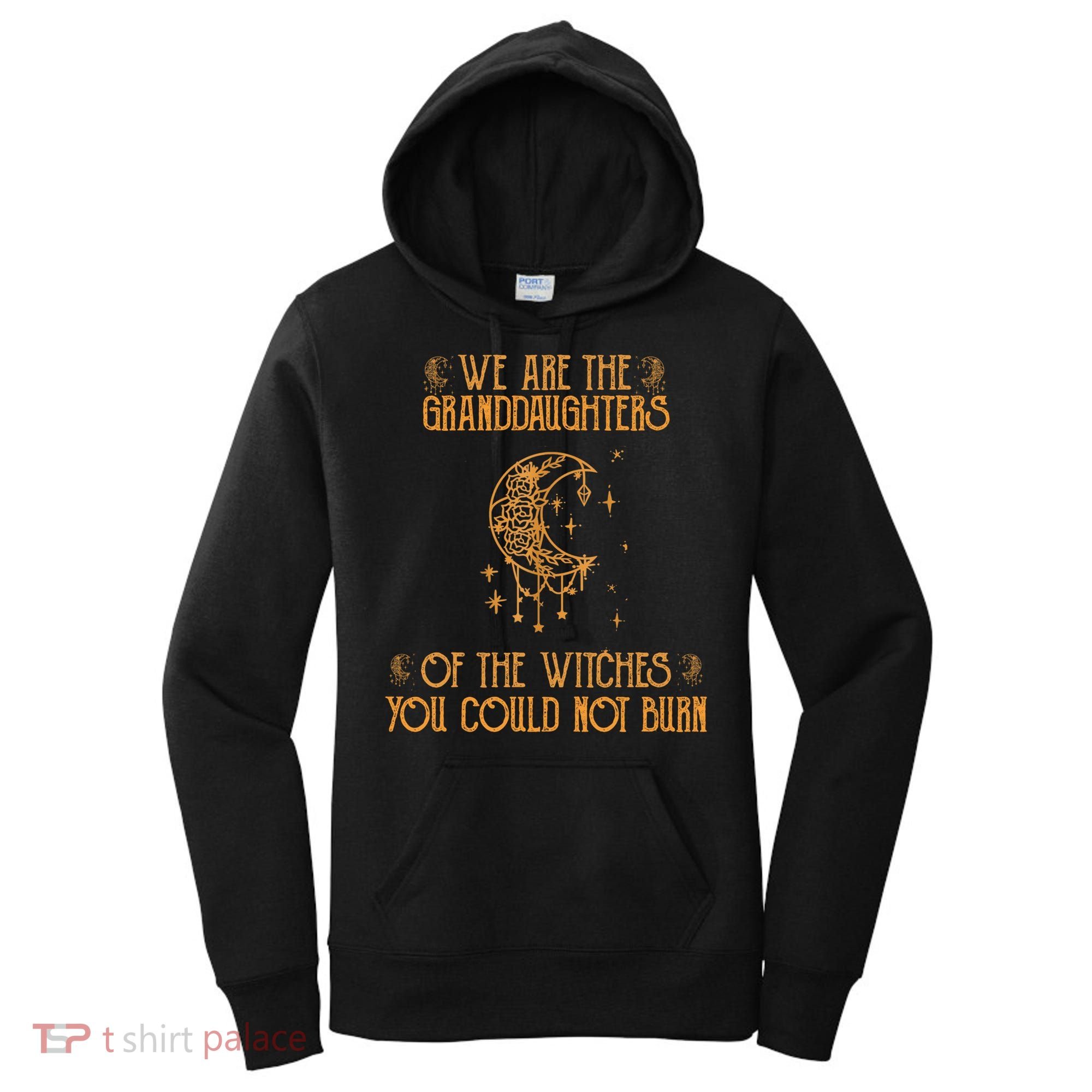 We Are The Granddaughters Of The Witches You Could Not Burn Gift Women's Hoodie