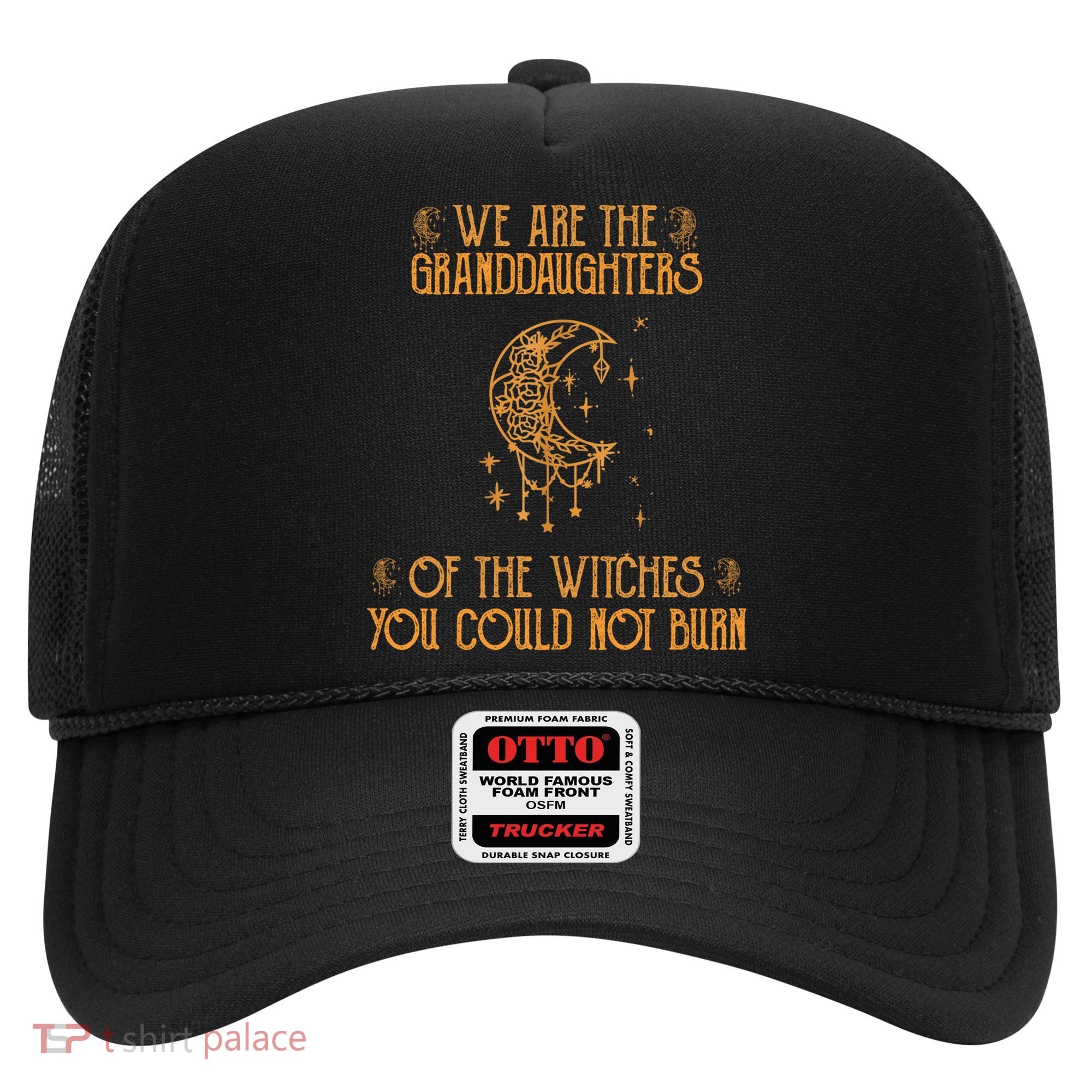 We Are The Granddaughters Of The Witches You Could Not Burn Gift Hat