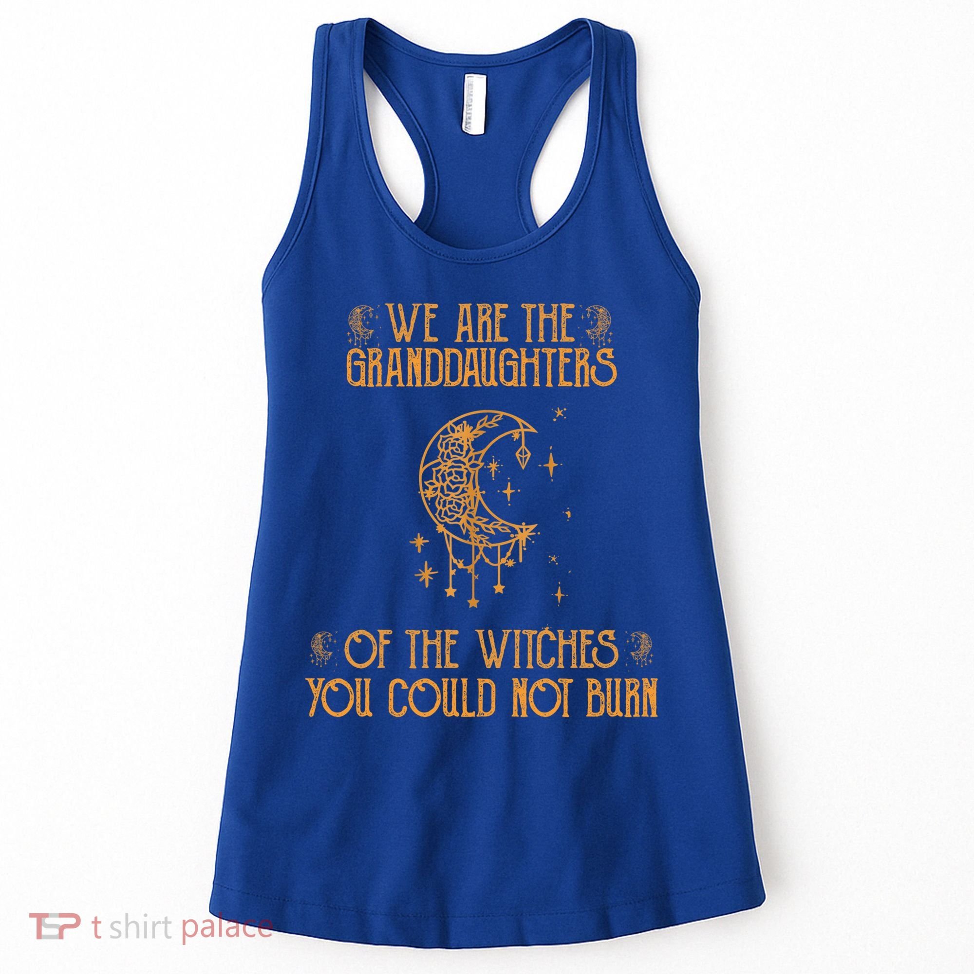 We Are The Granddaughters Of The Witches You Could Not Burn Gift Women's Tank Top
