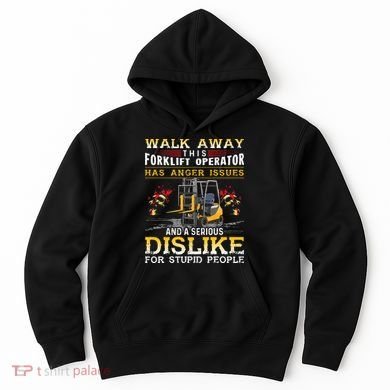 Walk Away This Forklift Operator Forklift Operator Hoodie