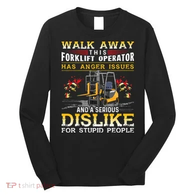 Walk Away This Forklift Operator Forklift Operator Long Sleeve Shirt