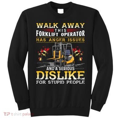 Walk Away This Forklift Operator Forklift Operator Sweatshirt