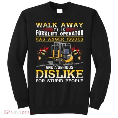 Walk Away This Forklift Operator Forklift Operator Sweatshirt