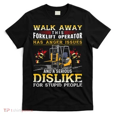 Walk Away This Forklift Operator Forklift Operator T-Shirt