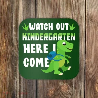 Watch Out Kindergarten Here I Come Coaster