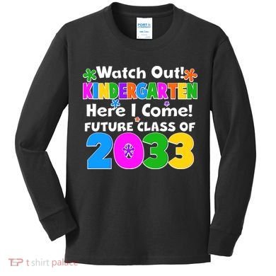 Watch Out! Kindergarten Here I Come! Future Class of 2033 Kids Long Sleeve Shirt